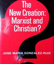 THE NEW CREATION: MARXIST AND CHRISTIAN? 